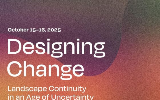 A purple and orange graphic for the Designing Change symposium. Text included says "October 15-16, 2025, Designing Change, Landscape Continuity in an Age of Uncertainty